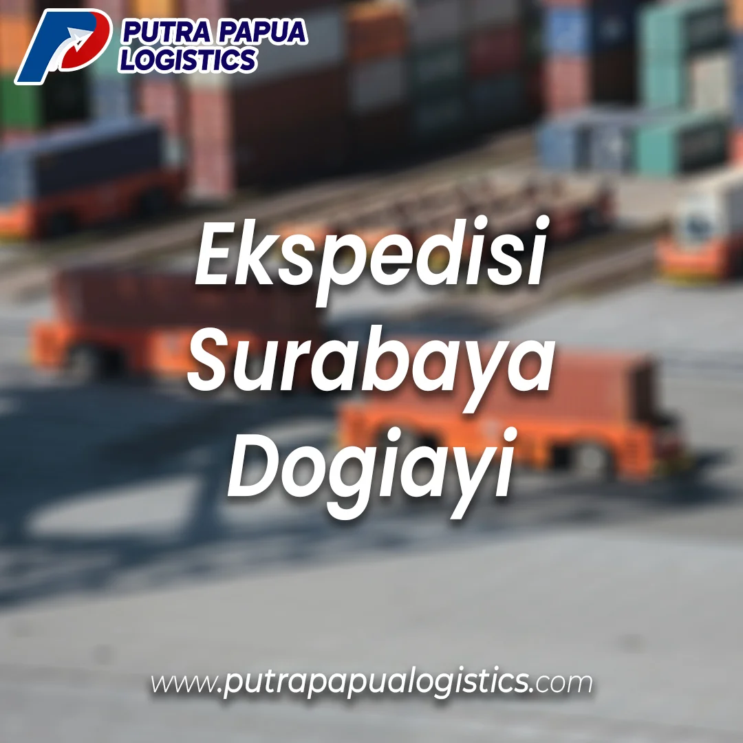 Ekspedisi Surabaya Dogiayi Murah